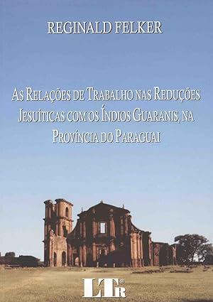 Seller image for As relaes de trabalho nas redues jesuiticas com os indios guaranis, na provincia do Paraguai. for sale by Ventara SA