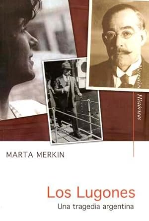 Los Lugones : una tragedia argentina.-- ( Narrativas históricas )