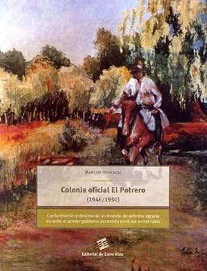 Imagen del vendedor de Colonia Oficial El Potrero, 1946-1950 : conformacin y destino de un modelo de reforma agraria durante el primer gobierno peronista en el sur. a la venta por Ventara SA