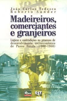 Imagen del vendedor de Madeireiros, comerciantes e granjeiros : lgicas e contradies no processo de desenvolvimento socioeconmico de Passo Fundo (1900-1960). a la venta por Ventara SA