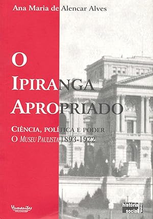 Seller image for O Ipiranga apropriado : cincia, poltica e poder. O Museu Paulista, 1893-1922. -- ( Teses ) for sale by Ventara SA