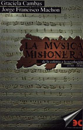 Imagen del vendedor de La musica misionera : de la Colonia a la revolucion (1768-1830). a la venta por Ventara SA