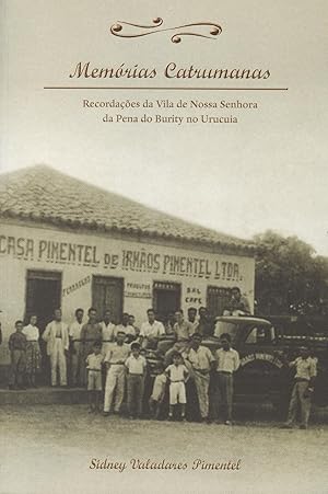 Memórias catrumanas : recordações da Vila de Nossa Senhora da Pena do Burity no Urucuia.