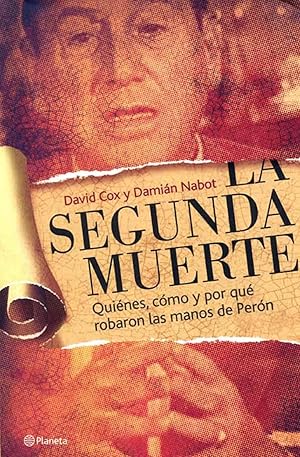 La segunda muerte : quienes, como y por que robaron las manos de Peron.