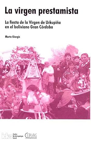 Imagen del vendedor de La virgen prestamista : la fiesta de la Virgen de Urkupia en el boliviano Gran Cordoba.-- ( Etnografica ; 4 ) a la venta por Ventara SA