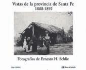 Vistas de la provincia de Santa Fe 1888-1892 : Fotografias de Ernesto H. Schlie.