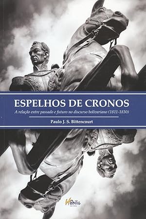 Seller image for Espelhos de cronos : a relao entre passado e futuro no discurso bolivariano (1811-1830). for sale by Ventara SA