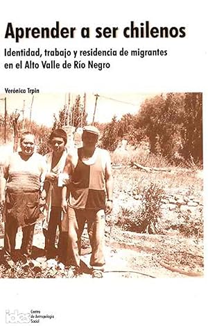 Imagen del vendedor de Aprender a ser chilenos : identidad, trabajo y residencia de migrantes en el Alto Valle de Ro Negro.-- ( Etnogrfica ) a la venta por Ventara SA
