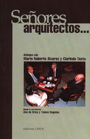 Señores arquitectos. : diálogos con Mario Roberto Alvarez y Clorindo Testa.