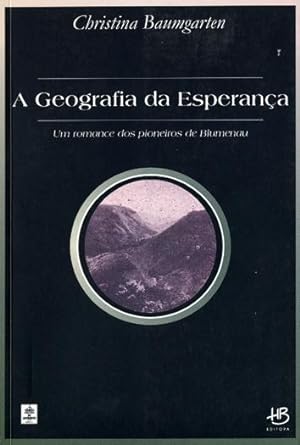 Imagen del vendedor de A geografia da esperana : um romance dos pioneiros de Blumenau. a la venta por Ventara SA