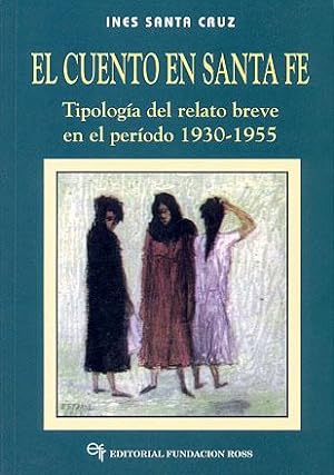 El cuento en Santa Fe : tipología del relato breve en el período 1930-1955.