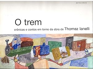 Seller image for O trem : crnicas e contos em torno da obra de Thomaz Ianelli. for sale by Ventara SA