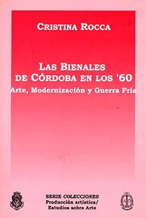 Imagen del vendedor de Las bienales de Crdoba en los '60 : arte, modernizacin y guerra fra.-- ( Serie colecciones. Produccin artstica-Estudios sobre arte ) a la venta por Ventara SA