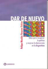 Seller image for Dar de nuevo : ideas para recuperar la poltica y mejorar la democracia en Argentina. for sale by Ventara SA