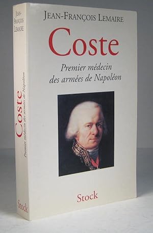 Coste. Premier médecin des armées de Napoléon