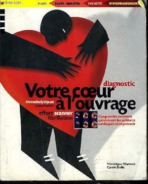 Seller image for VOTRE COEUR A L OUVRAGE / DIAGNOSTIC - THROMBOLYTIQUES- PACEMAKER- EFFORT- SCANNER- FIBRILATION for sale by Le-Livre