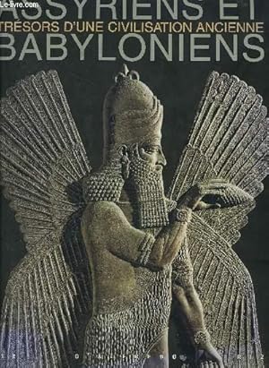 Image du vendeur pour TRESORS D UNE CIVILISATION ANCIENNE / ASSYRIENS / BABYLONIENS mis en vente par Le-Livre