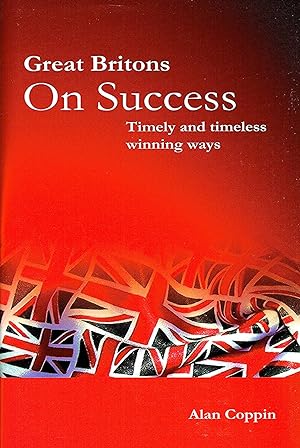 Great Britons On Success : Timely And Timeless Winning Ways :
