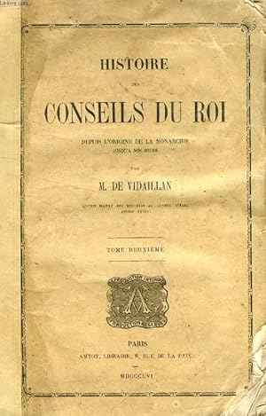 Imagen del vendedor de HISTOIRE DES CONSEILS DU ROI, TOME II, DEPUIS L'ORIGINE DE LA MONARCHIE JUSQU'A NOS JOURS a la venta por Le-Livre