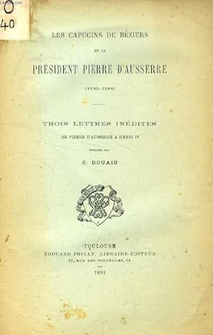 Bild des Verkufers fr LES CAPUCINS DE BEZIERS ET LE PRESIDENT PIERRE D'AUSSERRE (1593-1594), Trois Lettres indites de Pierre d'Ausserre  Henri IV zum Verkauf von Le-Livre