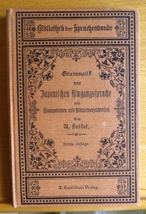 Grammatik der Japanischen Umgangssprache mit Übungsstücken und Wörterverzeichnissen. Von A. Seidel