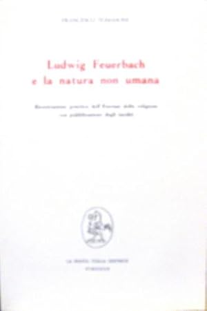 Seller image for Ludwig Feuerbach e la natura non umana. for sale by Libreria La Fenice di Pietro Freggio