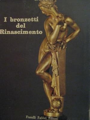 Seller image for I Bronzetti del Rinascimento. for sale by Libreria La Fenice di Pietro Freggio