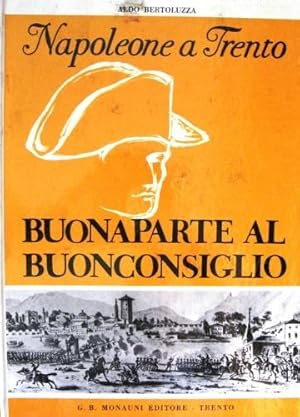 Seller image for Buonaparte al Buonconsiglio. for sale by Libreria La Fenice di Pietro Freggio