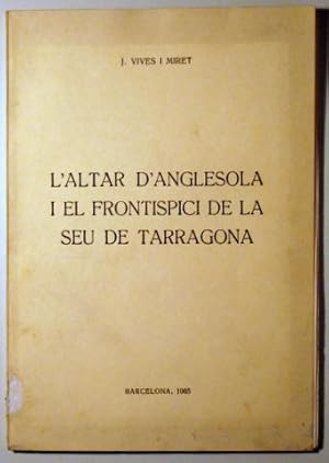 Imagen del vendedor de L'ALTAR D'ANGLESOLA I EL FRONTISPICI DE LA SEU DE TARRAGONA - Barcelona 1965 a la venta por Llibres del Mirall