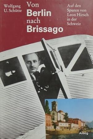 Bild des Verkufers fr Von Berlin nach Brissago. Auf den Spuren von Leon Hirsch in der Schweiz. Mit zahlreichen Photos und Abbildungen. zum Verkauf von Antiquariat Gntheroth