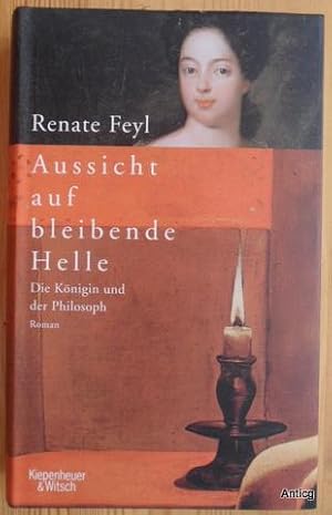 Seller image for Aussicht auf bleibende Helle. Die Knigin und der Philosoph. Roman. for sale by Antiquariat Gntheroth