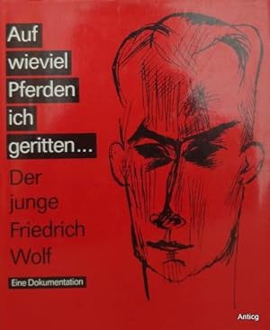 Seller image for Auf wieviel Pferden ich geritten. Der junge Friedrich Wolf. Eine Dokumentation. Textrevision: Gerda Bergner. for sale by Antiquariat Gntheroth