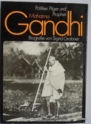 Imagen del vendedor de Mahatma Gandhi. Politiker, Pilger und Prophet. Biografie. Mit vielen Abbildungen. a la venta por Antiquariat Gntheroth