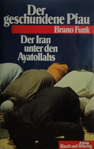 Bild des Verkufers fr Der geschundene Pfau. Der Iran unter den Ayatollahs. zum Verkauf von Antiquariat Gntheroth