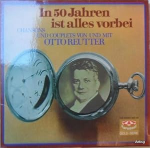 Bild des Verkufers fr In 50 Jahren ist alles vorbei. Chansons und Couplets von und mit Otto Reutter. - Doppelalbum. zum Verkauf von Antiquariat Gntheroth