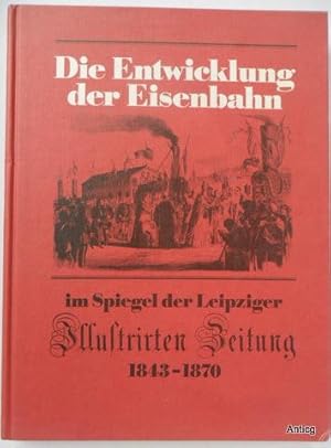 Seller image for Die Entwicklung der Eisenbahn im Spiegel der Leipziger Illustrirten Zeitung 1843 - 1870. for sale by Antiquariat Gntheroth