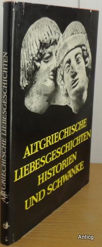 Altgriechische Liebesgeschichten, Historien und Schwänke. Griechisch und Deutsch von Ludwig Rader...