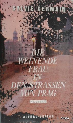 Seller image for Die weinende Frau in den Straen von Prag. Novelle. Aus dem Franzsischen von Christel Gersch. for sale by Antiquariat Gntheroth