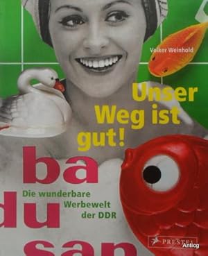 Bild des Verkufers fr Unser Weg ist gut! Die wunderbare Werbewelt der DDR. zum Verkauf von Antiquariat Gntheroth