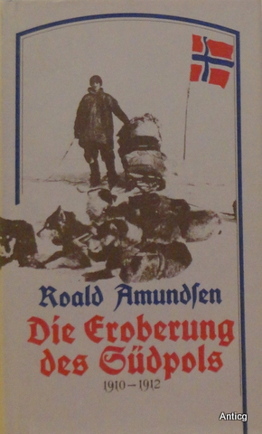 Seller image for Die Eroberung des Sdpols 1910-1912. Mit einem Vorwort von Fridtjof Nansen. Mit 44 Abbildungen und Karten. for sale by Antiquariat Gntheroth