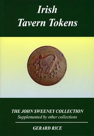 Bild des Verkufers fr Irish Tavern Tokens: The John Sweeny Collection, Supplemented by Other Collections zum Verkauf von Charles Davis