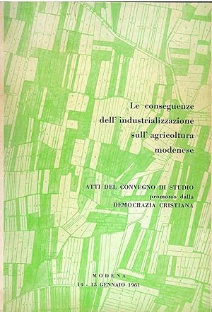 Le conseguenze dell'industrializzazione sull'agricoltura modenese. Atti del convegno promosso dal...