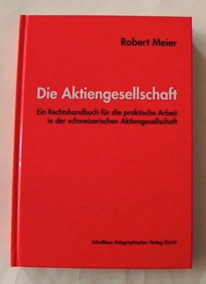 Die Aktiengesellschaft. Ein Rechtshandbuch für die praktische Arbeit in der schweizerischen Aktie...