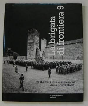 La brigata di frontiera. 1938-1994 Oltre mezzo secolo della nostra storia.