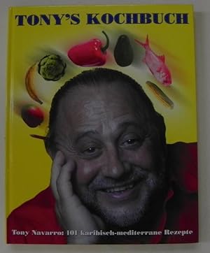 Tony's Kochbuch. 101 karibisch-mediterrane Rezepte.