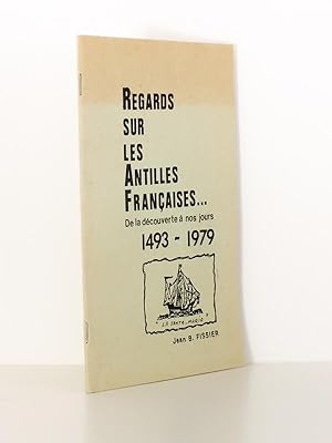 Regards sur les Antilles françaises. De la découverte à nos jours , 1493 - 1979