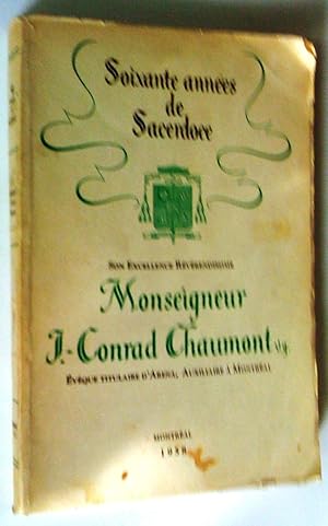 Soixante années de sacerdoce: Son excellence Révérendissime Monseigneur J.-Conrad Chaumont vé gé,...