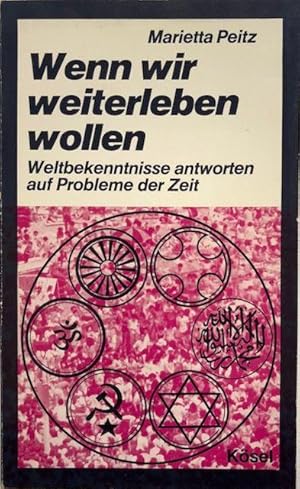 Wenn wir weiterleben wollen. Weltbekenntnisse antworten auf Probleme der Zeit.