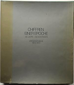 Chiffren einer Epoche. 100 Jahre - 100 Kontraste. Hrsg. v. d. Dresdner Bank anläßlich ihres hunde...