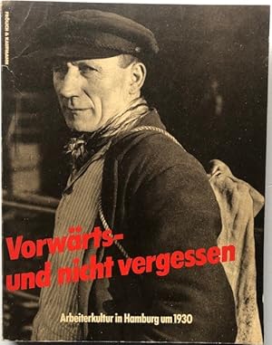 Vorwärts - und nicht vergessen. Arbeiterkultur in Hamburg um 1930. Materialien zur Geschichte der...